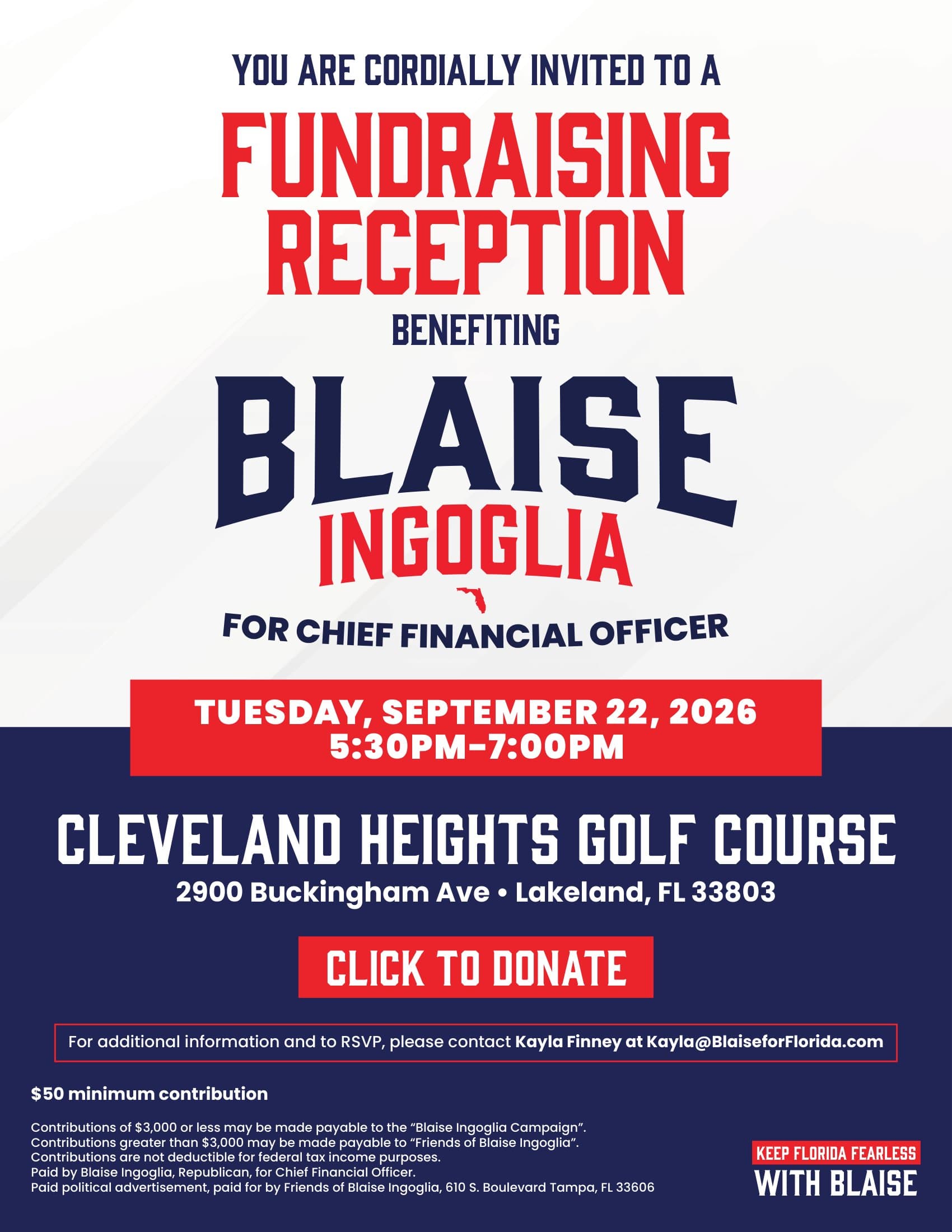 Folleto de la recepción de recaudación de fondos de Blaise Ingoglia para Director Financiero. Martes 22 de septiembre de 2026, de 5:30 p.m. a 7:00 p.m. en Cleveland Heights Golf Course, 2900 Buckingham Avenue, Lakeland, FL 33803. Contribución mínima de $50. Inscríbase en línea o confirme a Kayla Finney en Kayla@BlaiseforFlorida.com. Anuncio político pagado por Friends of Blaise Ingoglia, 610 S. Boulevard, Tampa, FL 33606.