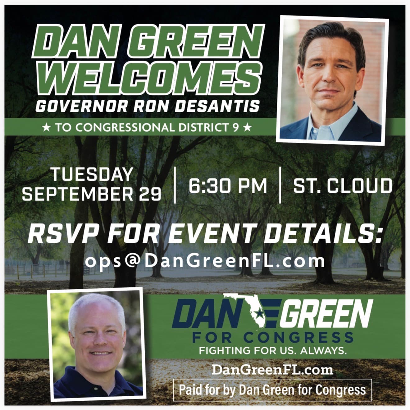 Flyer: Dan Green welcomes Governor Ron DeSantis to Congressional District 9, Tuesday September 29, 6:30 PM, St. Cloud. RSVP for event details: ops@DanGreenFL.com. Photos of Governor DeSantis and Dan Green. Dan Green for Congress, Fighting for us. Always. DanGreenFL.com. Paid for by Dan Green for Congress.